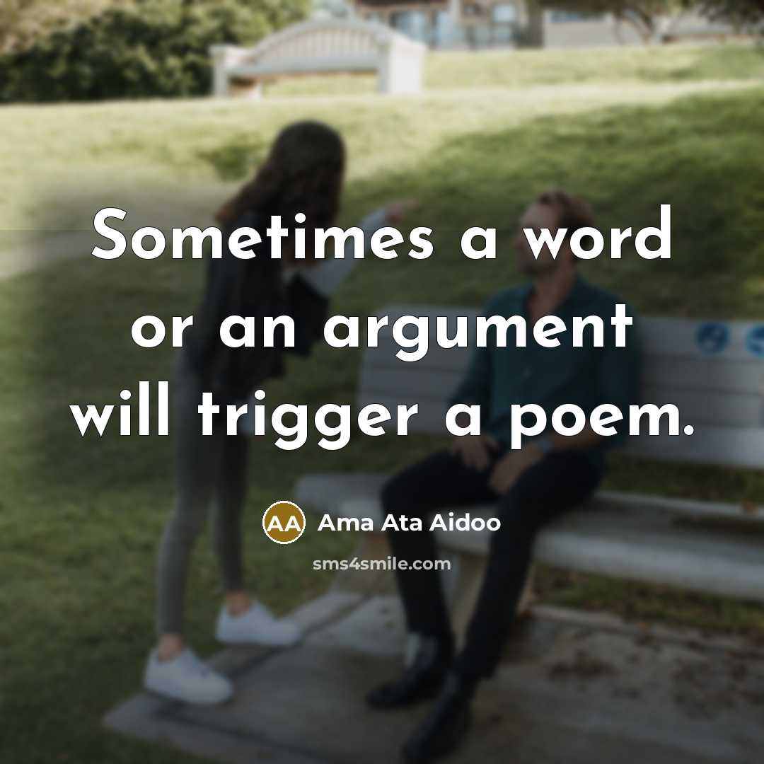 “Sometimes a word or an argument will trigger a poem.” quote by Ama Ata Aidoo
