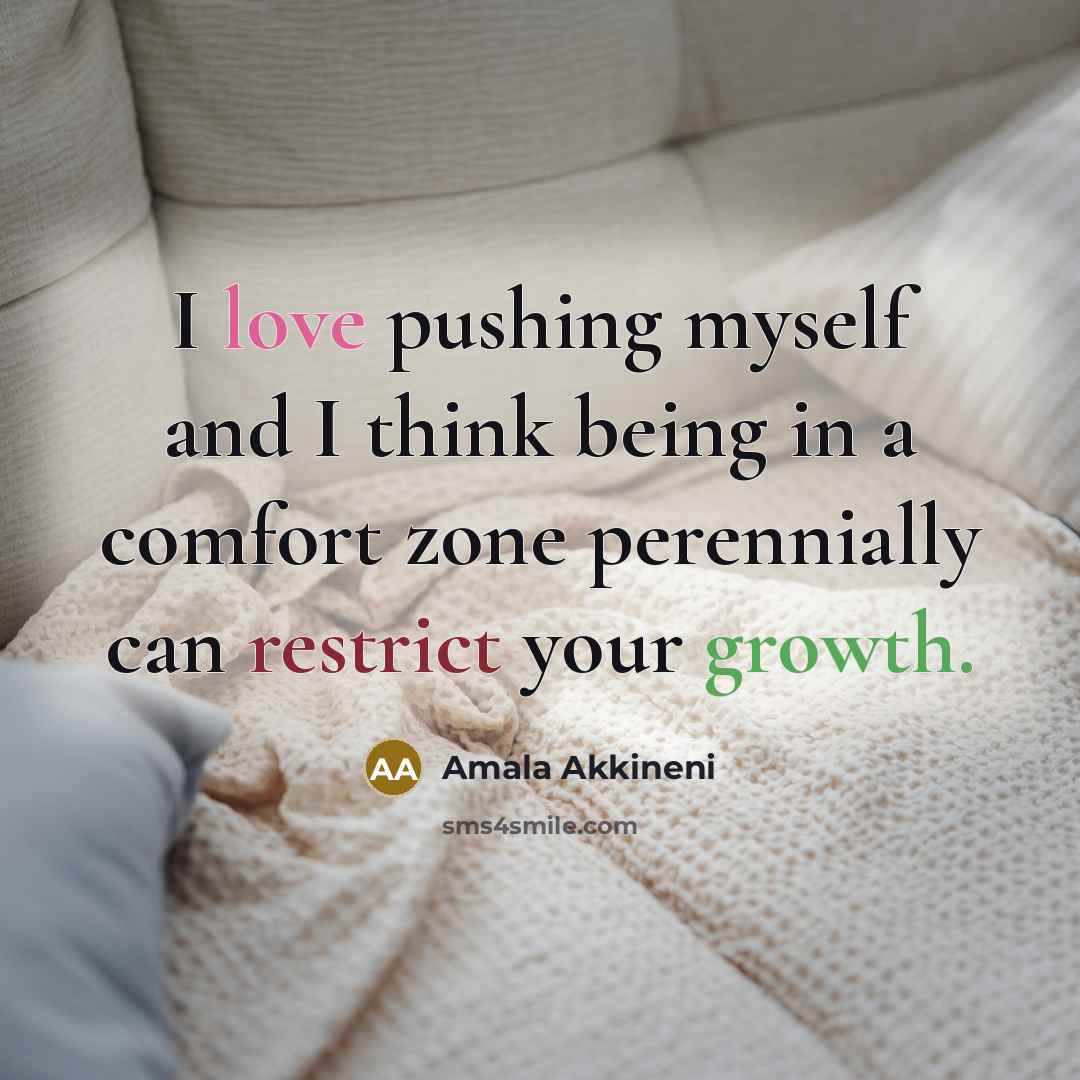 “I love pushing myself and I think being in a comfort zone perennially can restrict your growth.” quote by Amala Akkineni