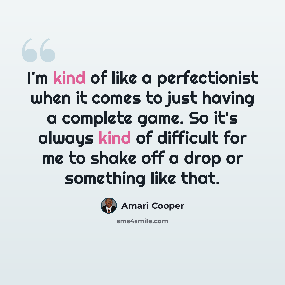 “I'm kind of like a perfectionist when it comes to just having a complete game. So it's always kind of difficult for me to shake off a drop or something like that.” quote by Amari Cooper