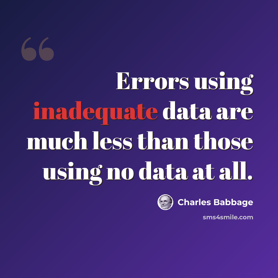 “Errors using inadequate data are much less than those using no data at all.” quote by Charles Babbage