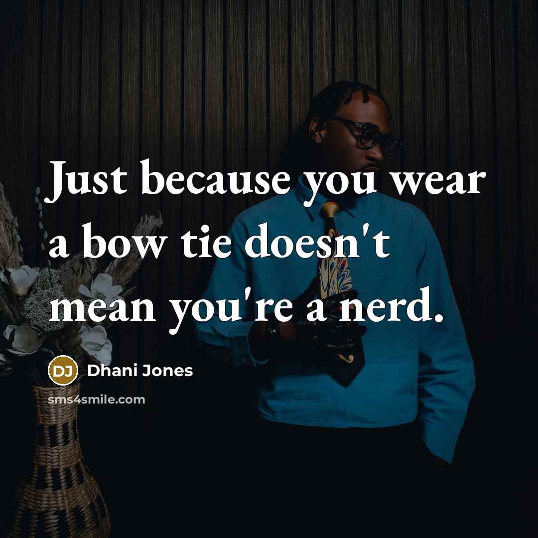 “Just because you wear a bow tie doesn't mean you're a nerd.” quote by Dhani Jones