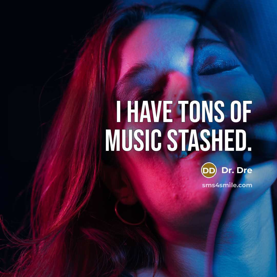 “I have tons of music stashed.” quote by Dr. Dre