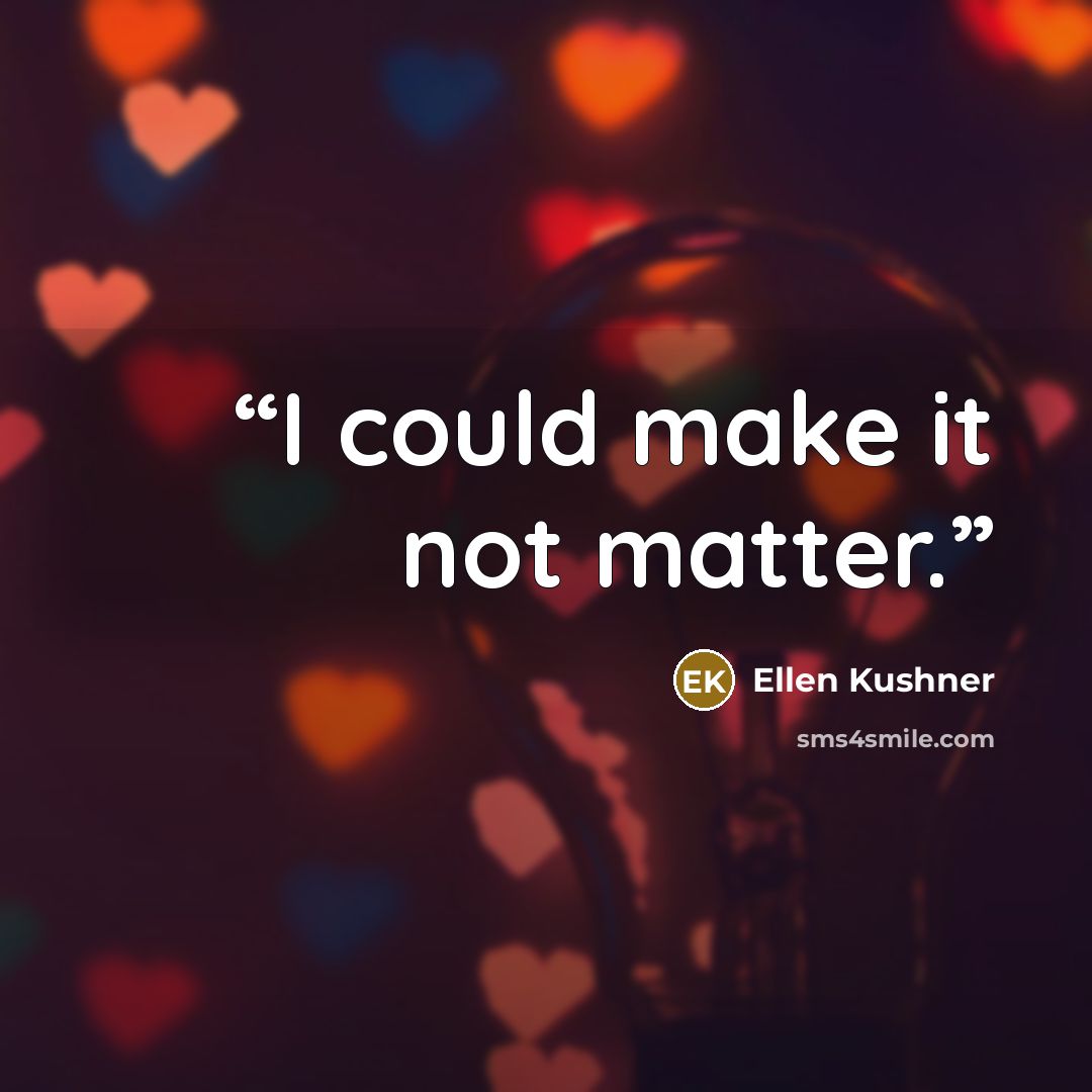 “I could make it not matter.” quote by Ellen Kushner