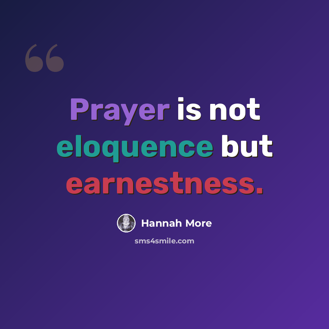 “Prayer is not eloquence but earnestness.” quote by Hannah More