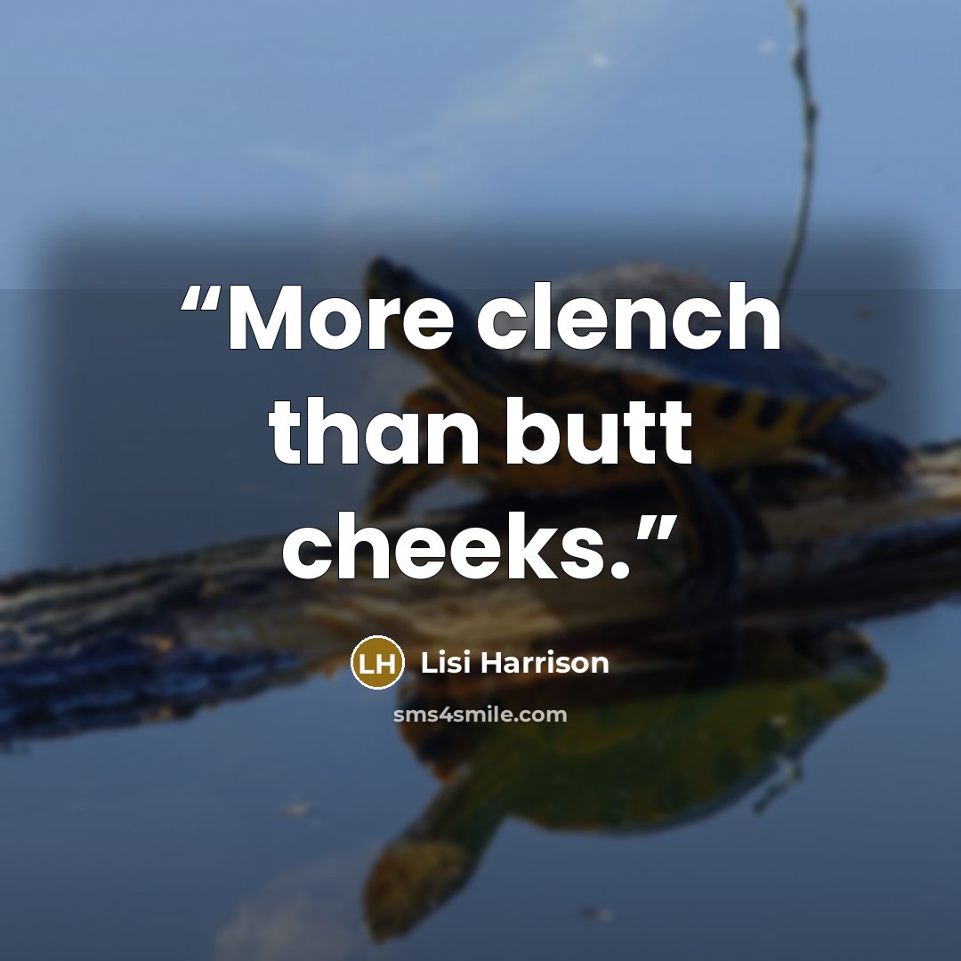 “More clench than butt cheeks.” quote by Lisi Harrison