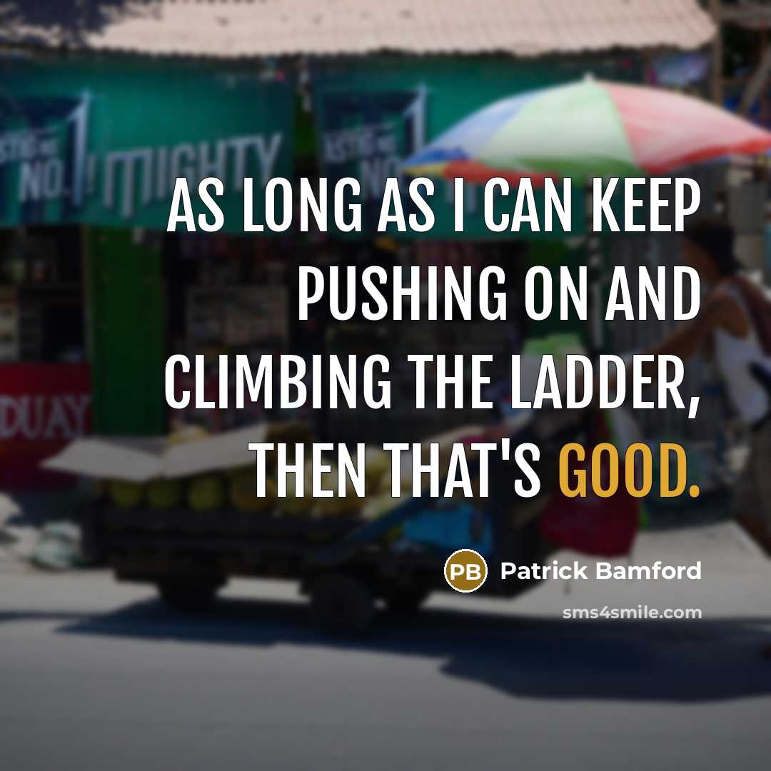 “As long as I can keep pushing on and climbing the ladder, then that's good.” quote by Patrick Bamford