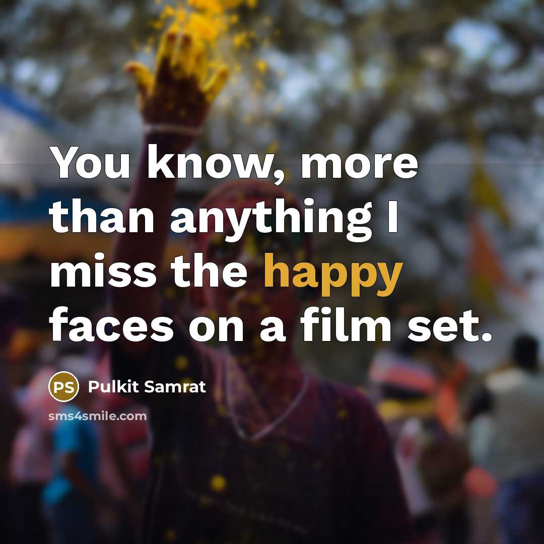 “You know, more than anything I miss the happy faces on a film set.” quote by Pulkit Samrat