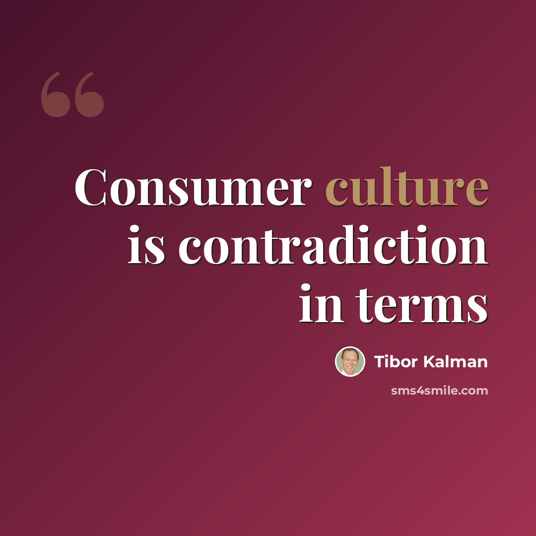 “Consumer culture is contradiction in terms” quote by Tibor Kalman