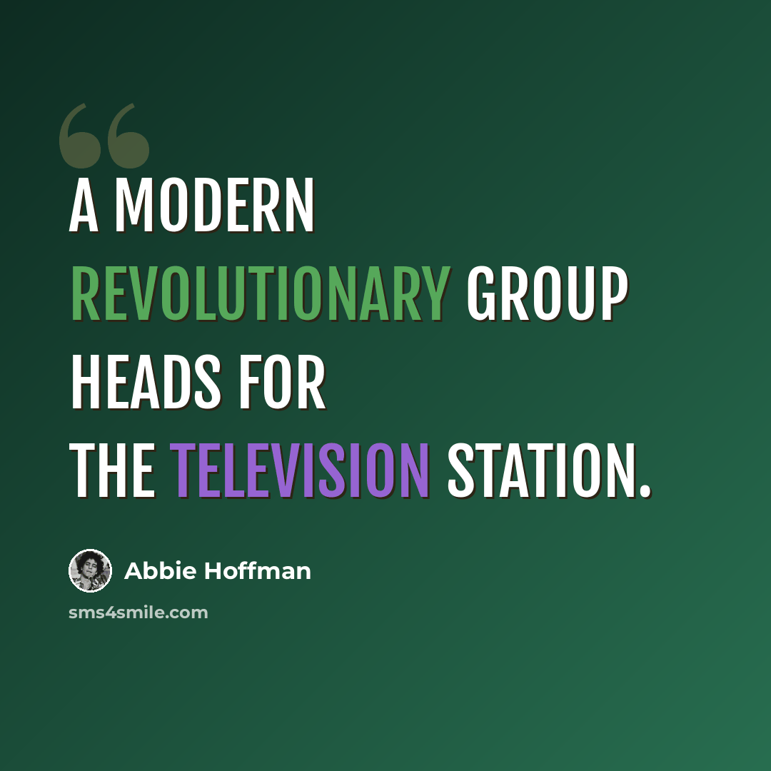 “A modern revolutionary group heads for the television station.” quote by Abbie Hoffman