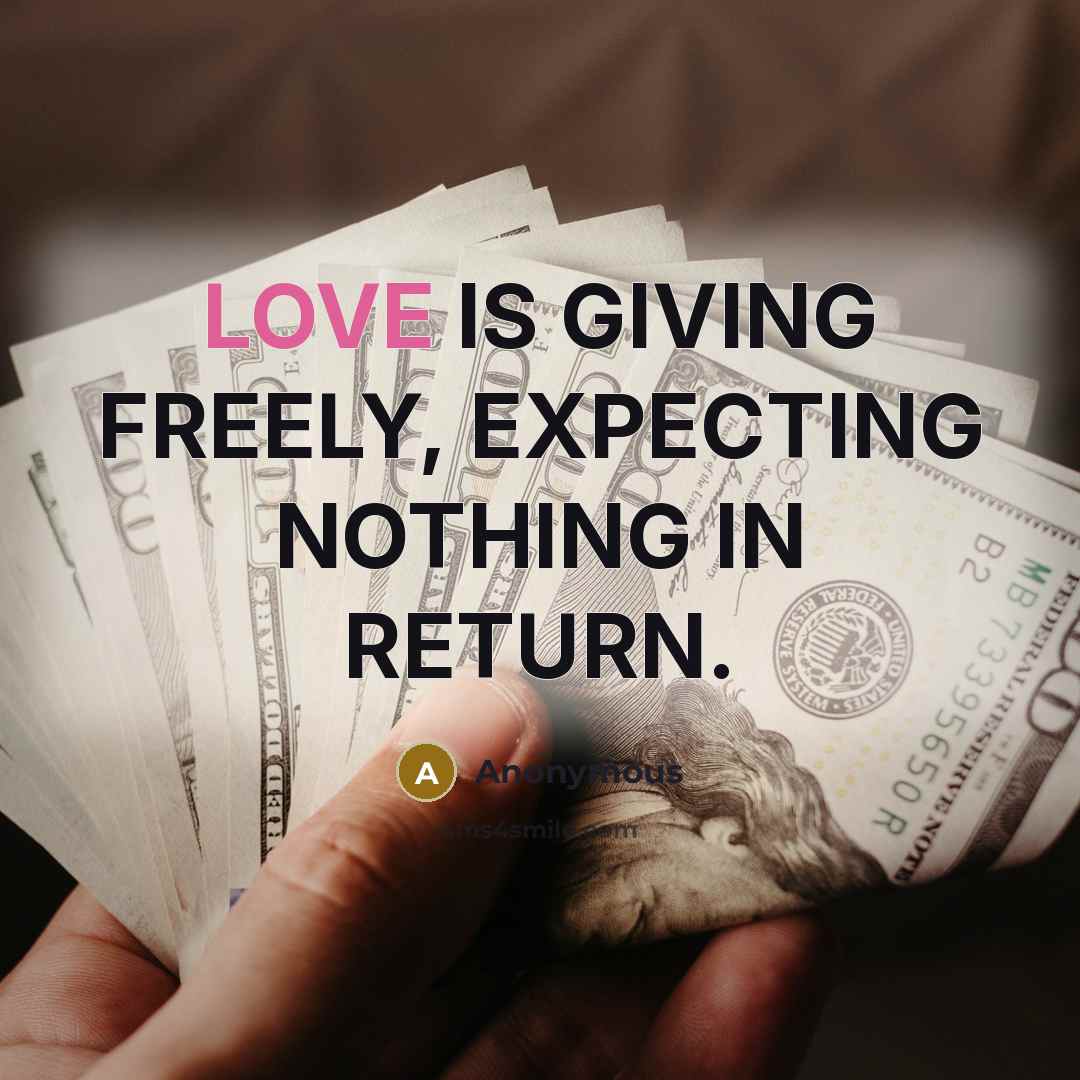 “LOVE IS GIVING FREELY, EXPECTING NOTHING IN RETURN.” quote by Anonymous