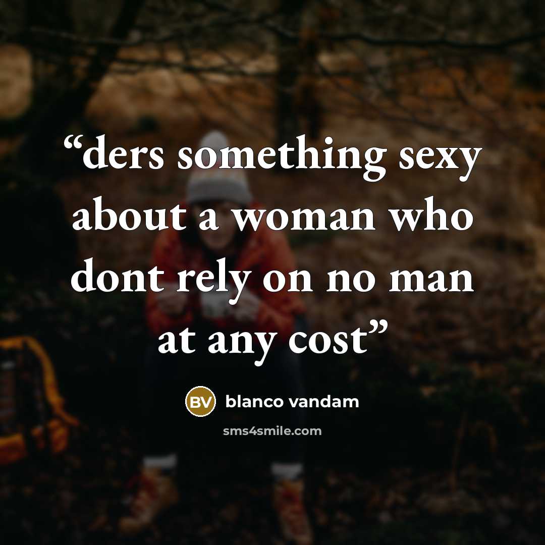 “ders something sexy about a woman who dont rely on no man at any cost” quote by blanco vandam