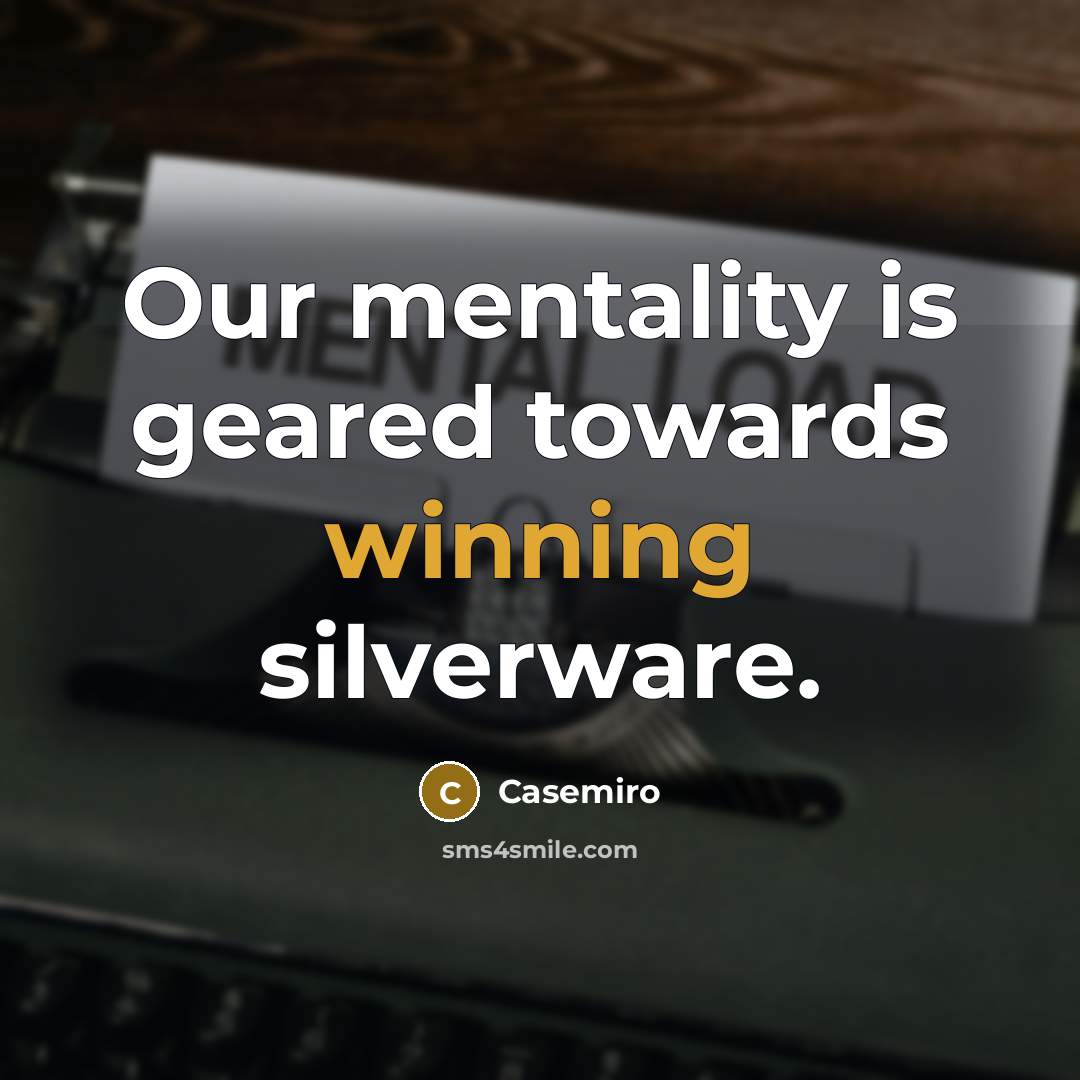 “Our mentality is geared towards winning silverware.” quote by Casemiro