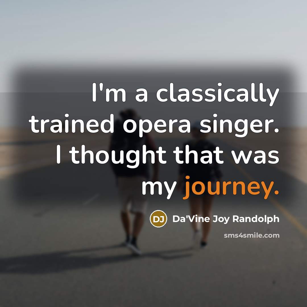 “I'm a classically trained opera singer. I thought that was my journey.” quote by Da'Vine Joy Randolph