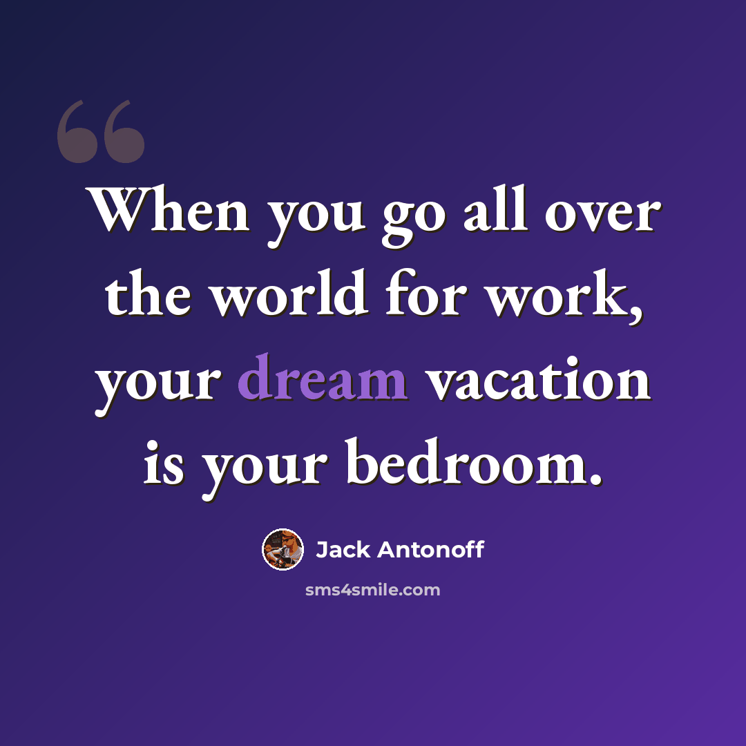 “When you go all over the world for work, your dream vacation is your bedroom.” quote by Jack Antonoff