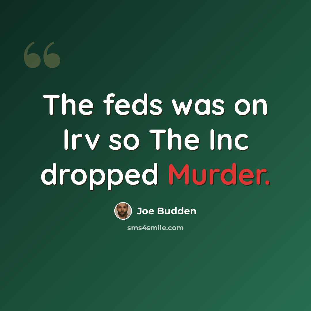“The feds was on Irv so The Inc dropped Murder.” quote by Joe Budden