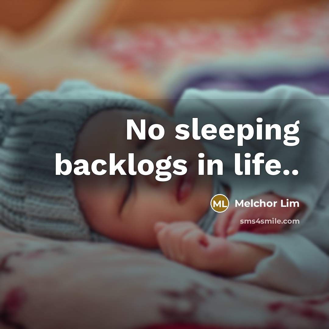 “No sleeping backlogs in life..” quote by Melchor Lim