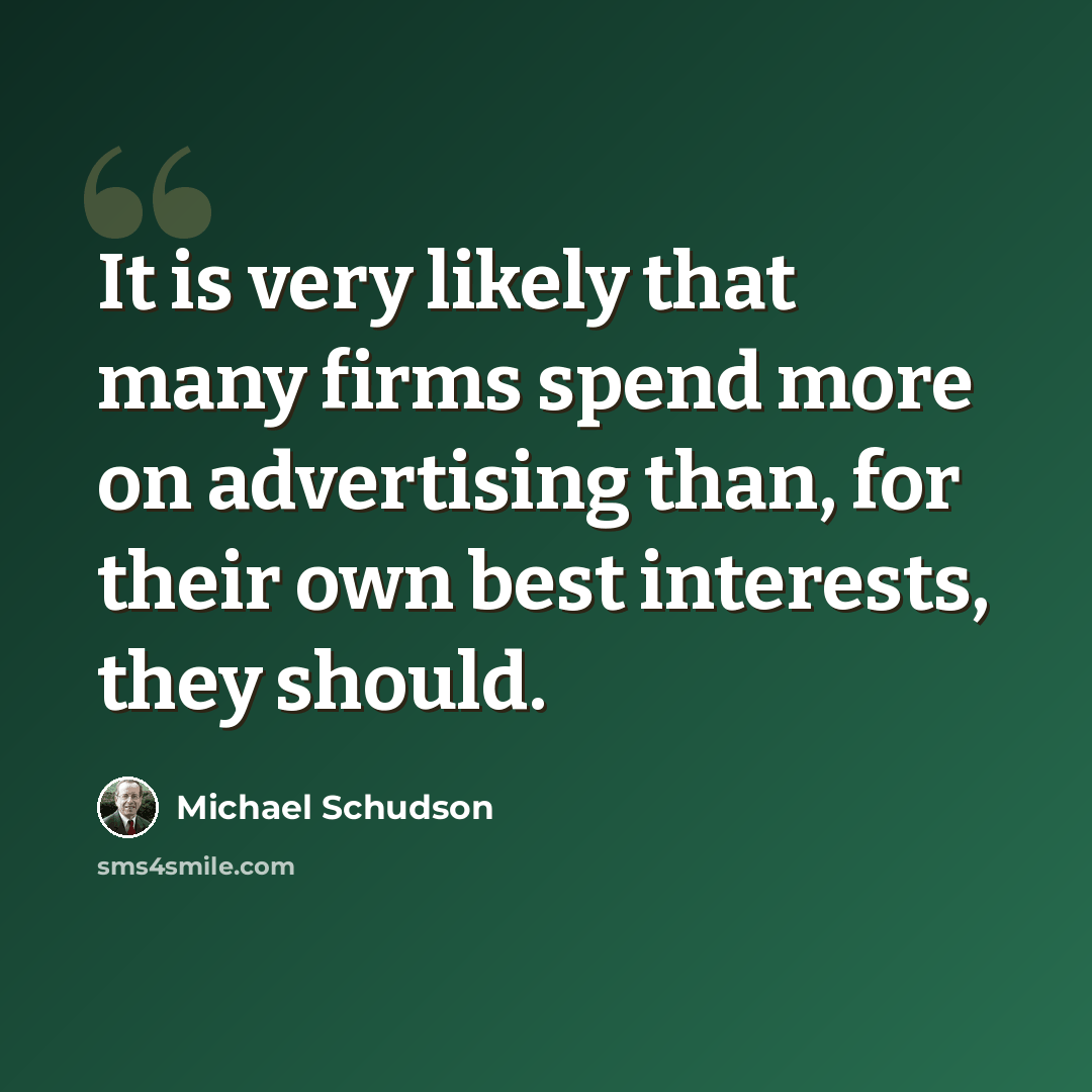 “It is very likely that many firms spend more on advertising than, for their own best interests, they should.” quote by Michael Schudson