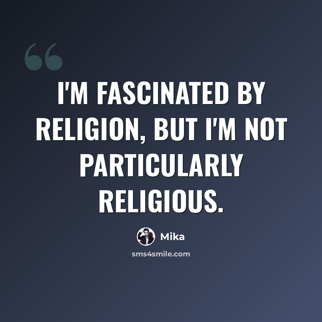 “I'm fascinated by religion, but I'm not particularly religious.” quote by Mika