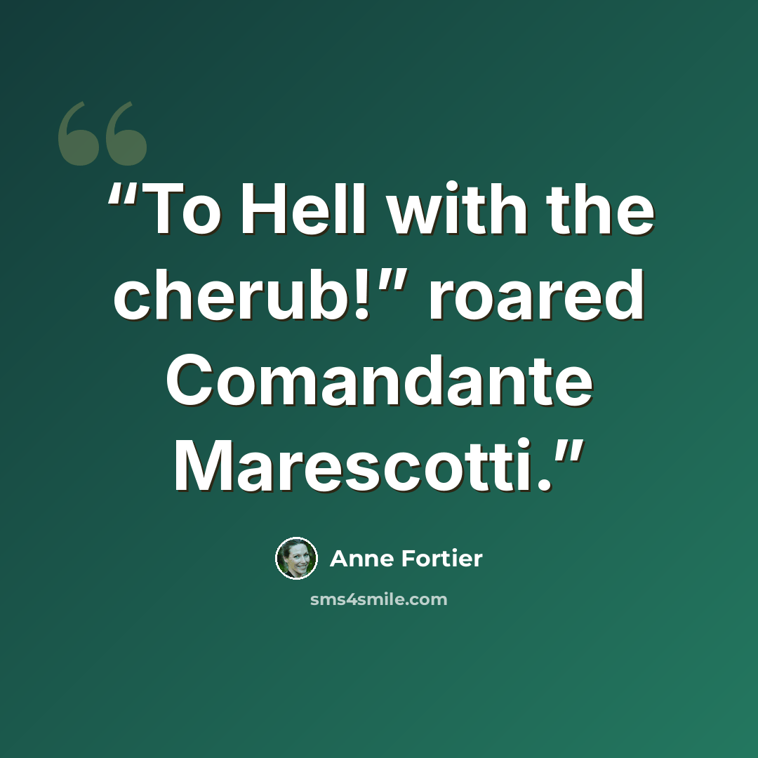 “To Hell with the cherub!” roared Comandante Marescotti.” quote by Anne Fortier