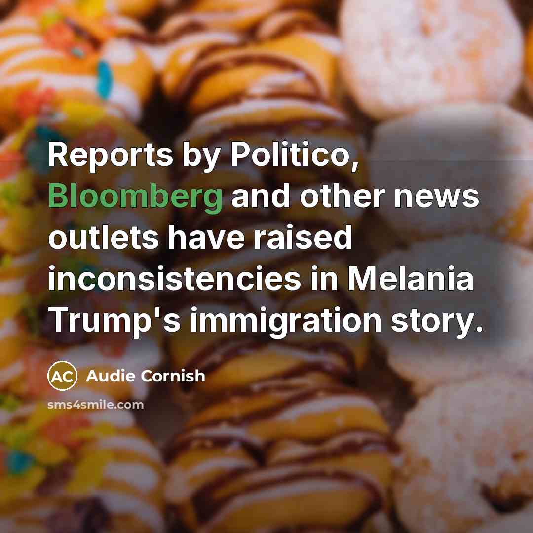 “Reports by Politico, Bloomberg and other news outlets have raised inconsistencies in Melania Trump's immigration story.” quote by Audie Cornish