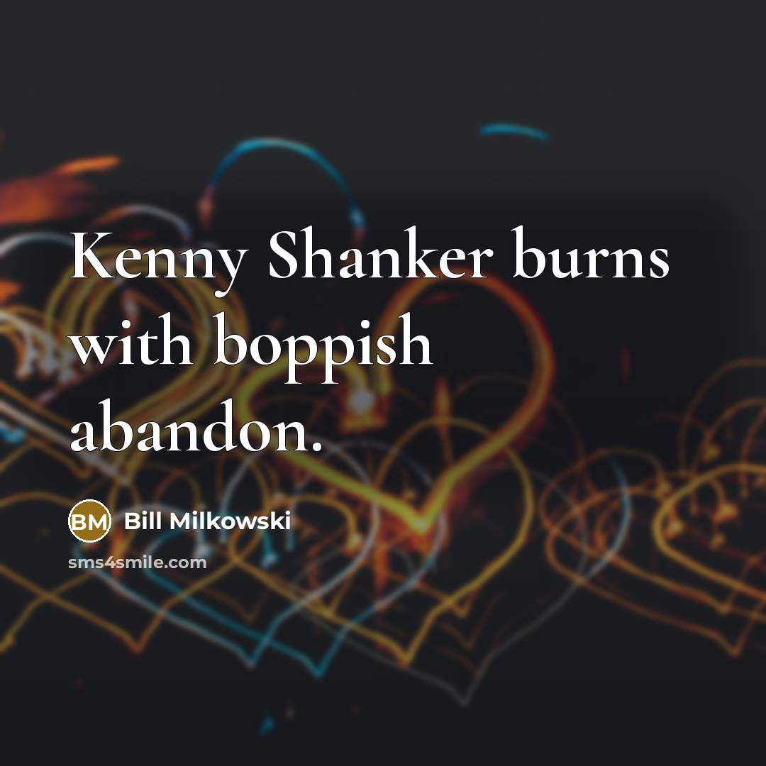 “Kenny Shanker burns with boppish abandon.” quote by Bill Milkowski