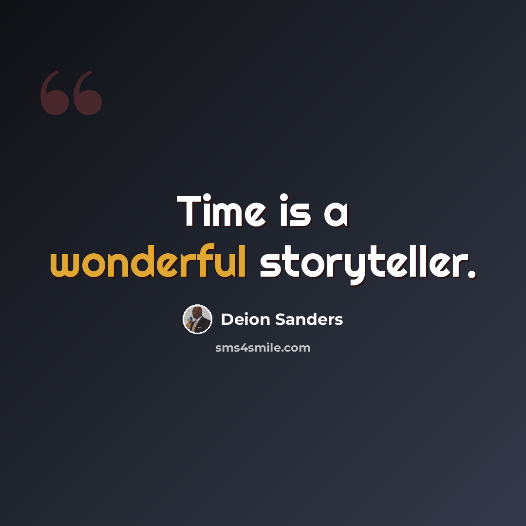 “Time is a wonderful storyteller.” quote by Deion Sanders