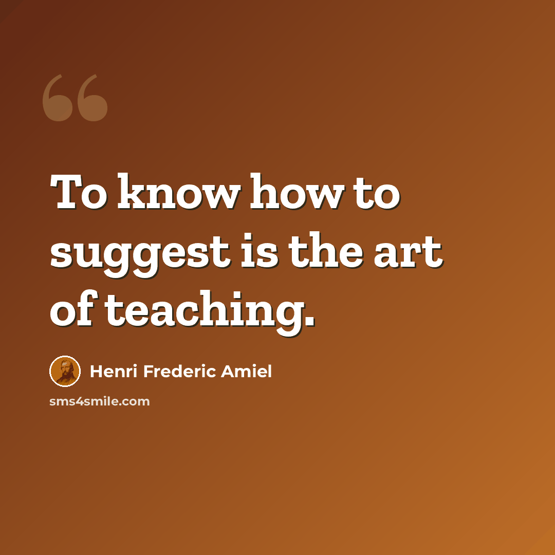 “To know how to suggest is the art of teaching.” quote by Henri Frederic Amiel
