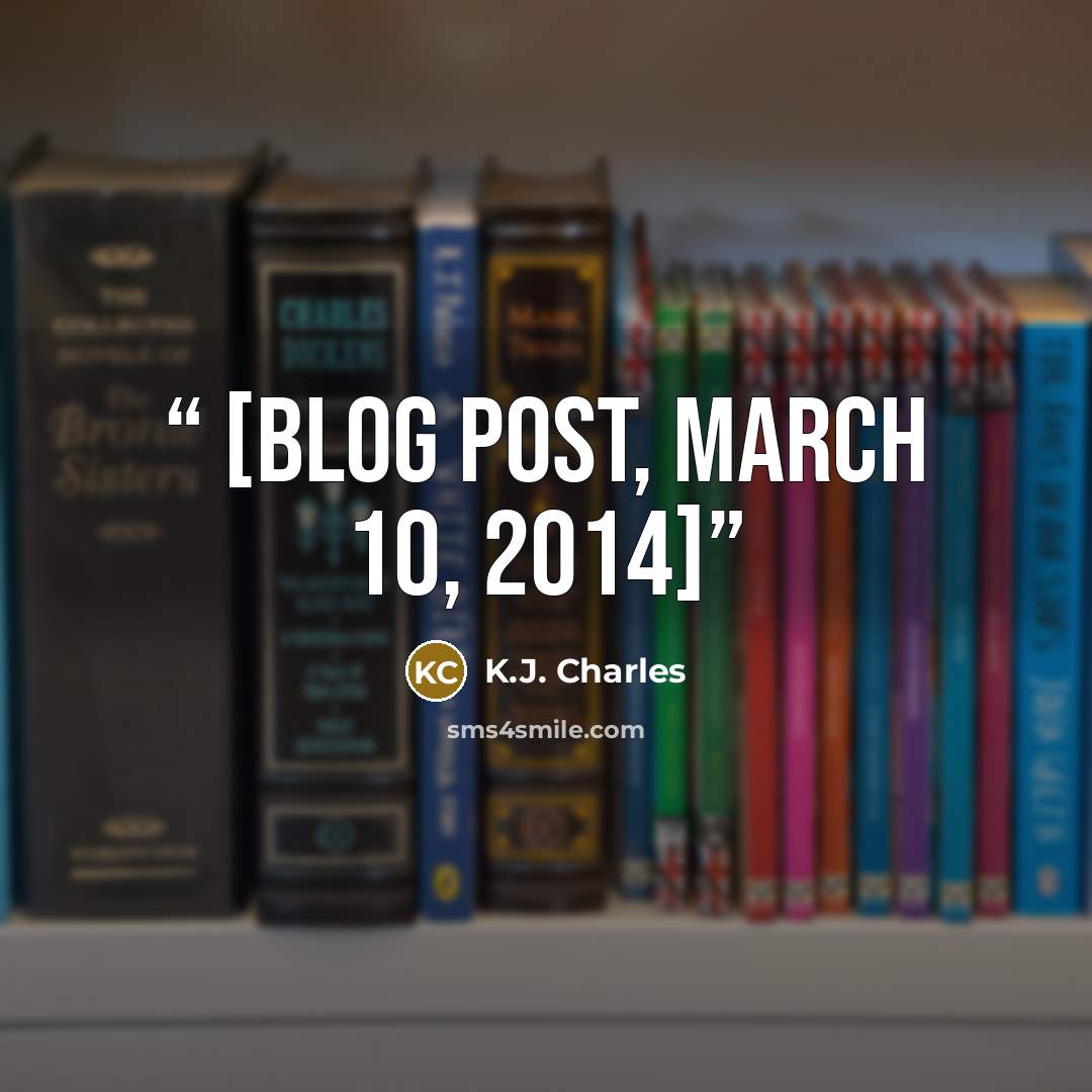 “[Blog post, March 10, 2014]” quote by K.J. Charles