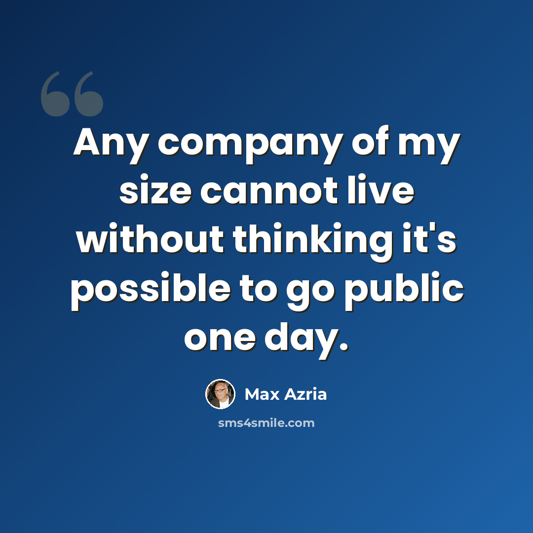 “Any company of my size cannot live without thinking it's possible to go public one day.” quote by Max Azria