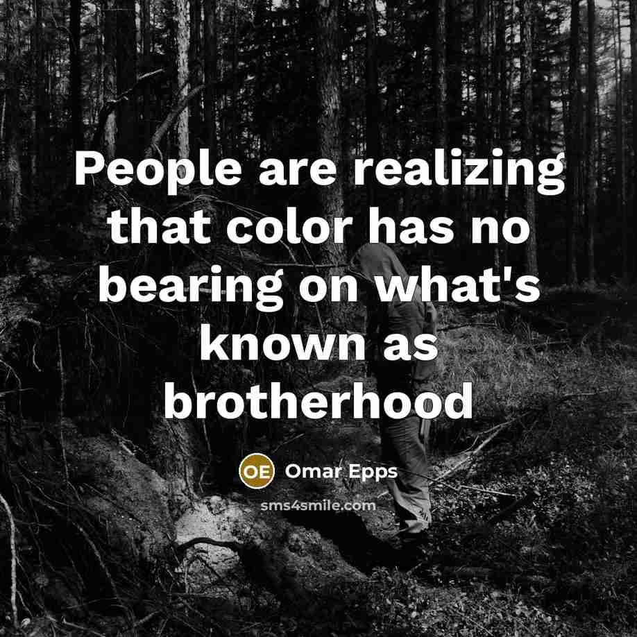 “People are realizing that color has no bearing on what's known as brotherhood” quote by Omar Epps