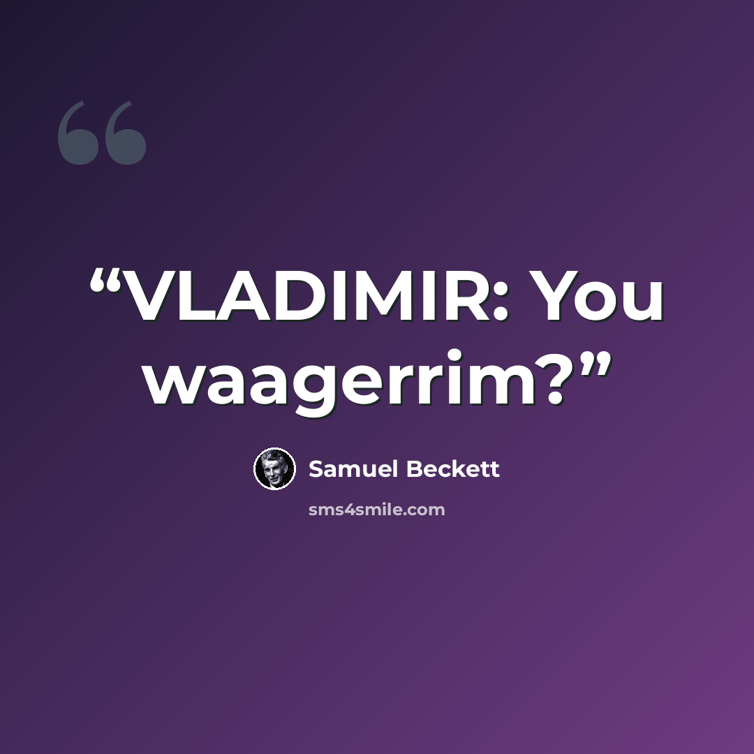 “VLADIMIR: You waagerrim?” quote by Samuel Beckett