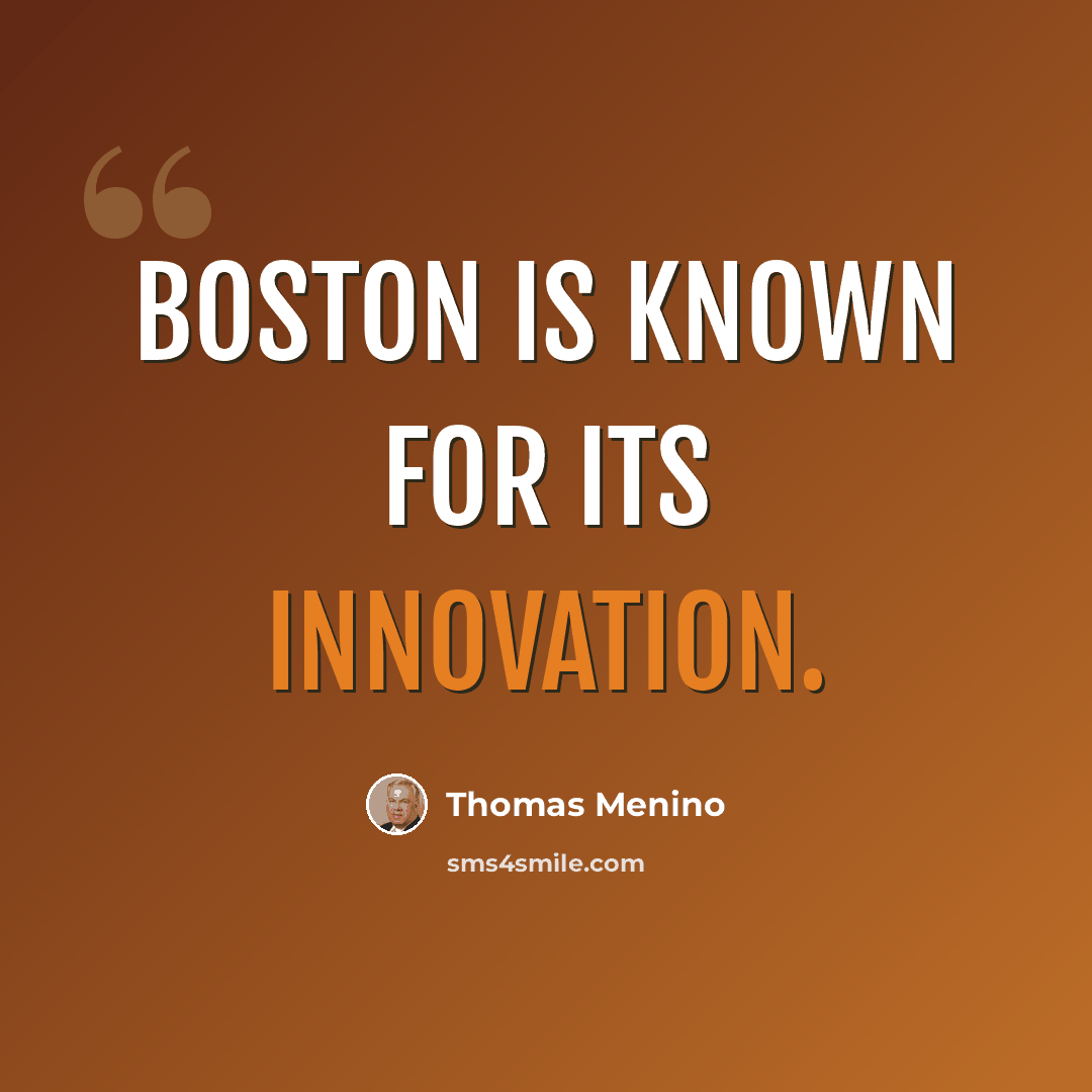 “Boston is known for its innovation.” quote by Thomas Menino