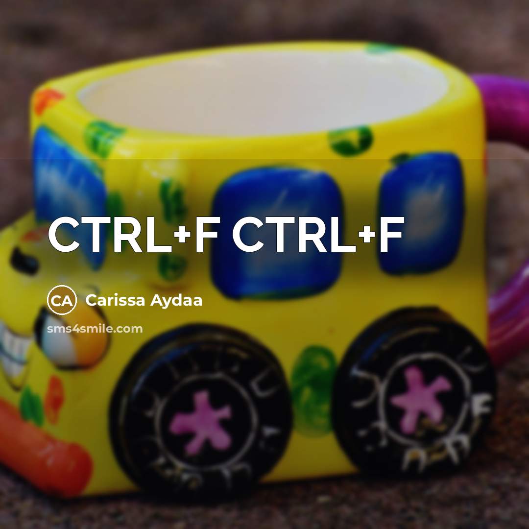 “CTRL+F CTRL+F” quote by Carissa Aydaa