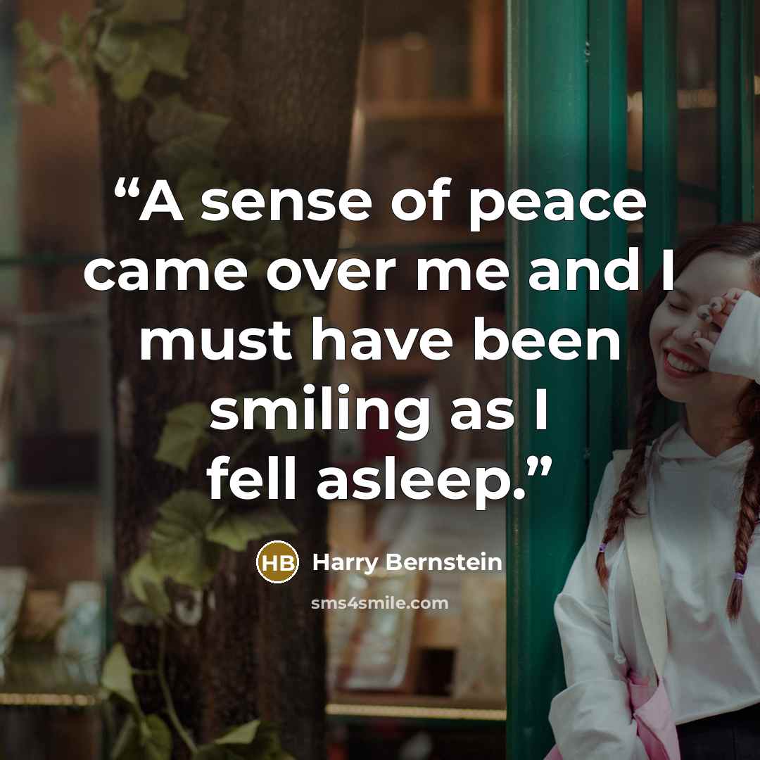 “A sense of peace came over me and I must have been smiling as I fell asleep.” quote by Harry Bernstein