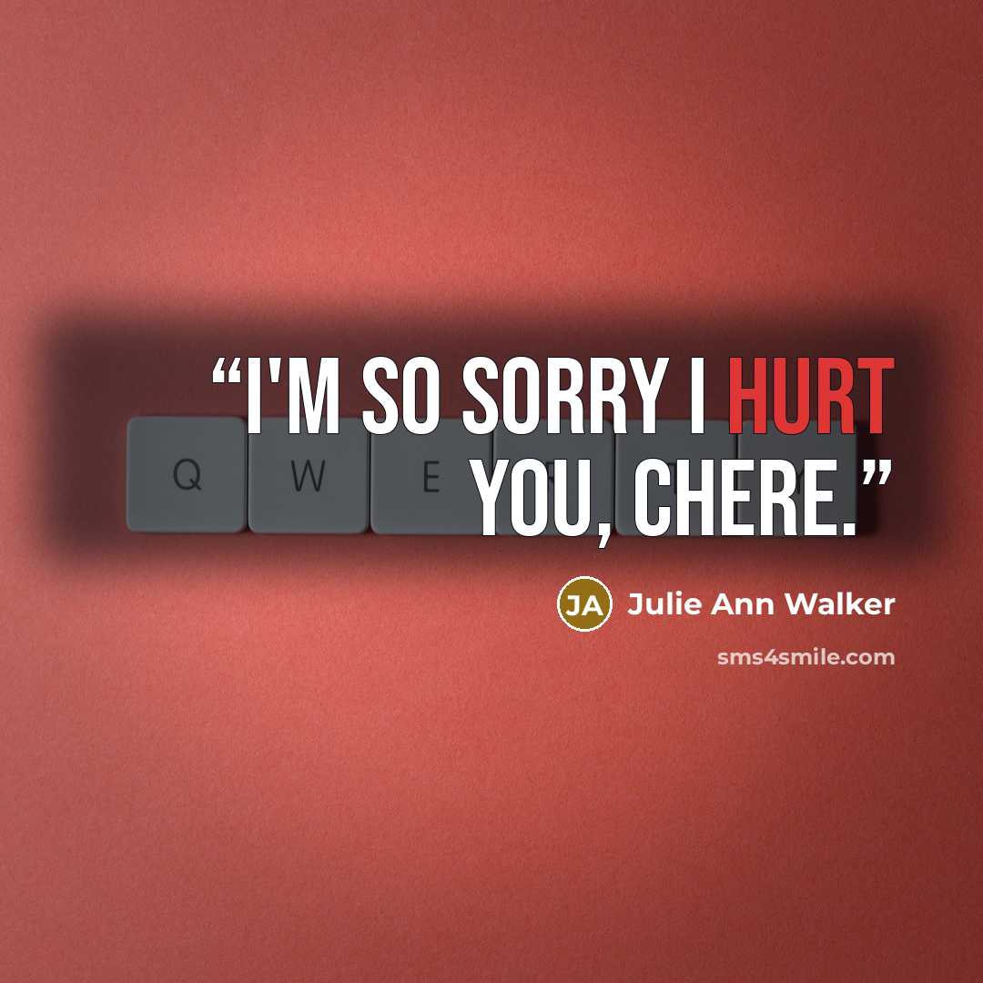 “I'm so sorry I hurt you, chere.” quote by Julie Ann Walker