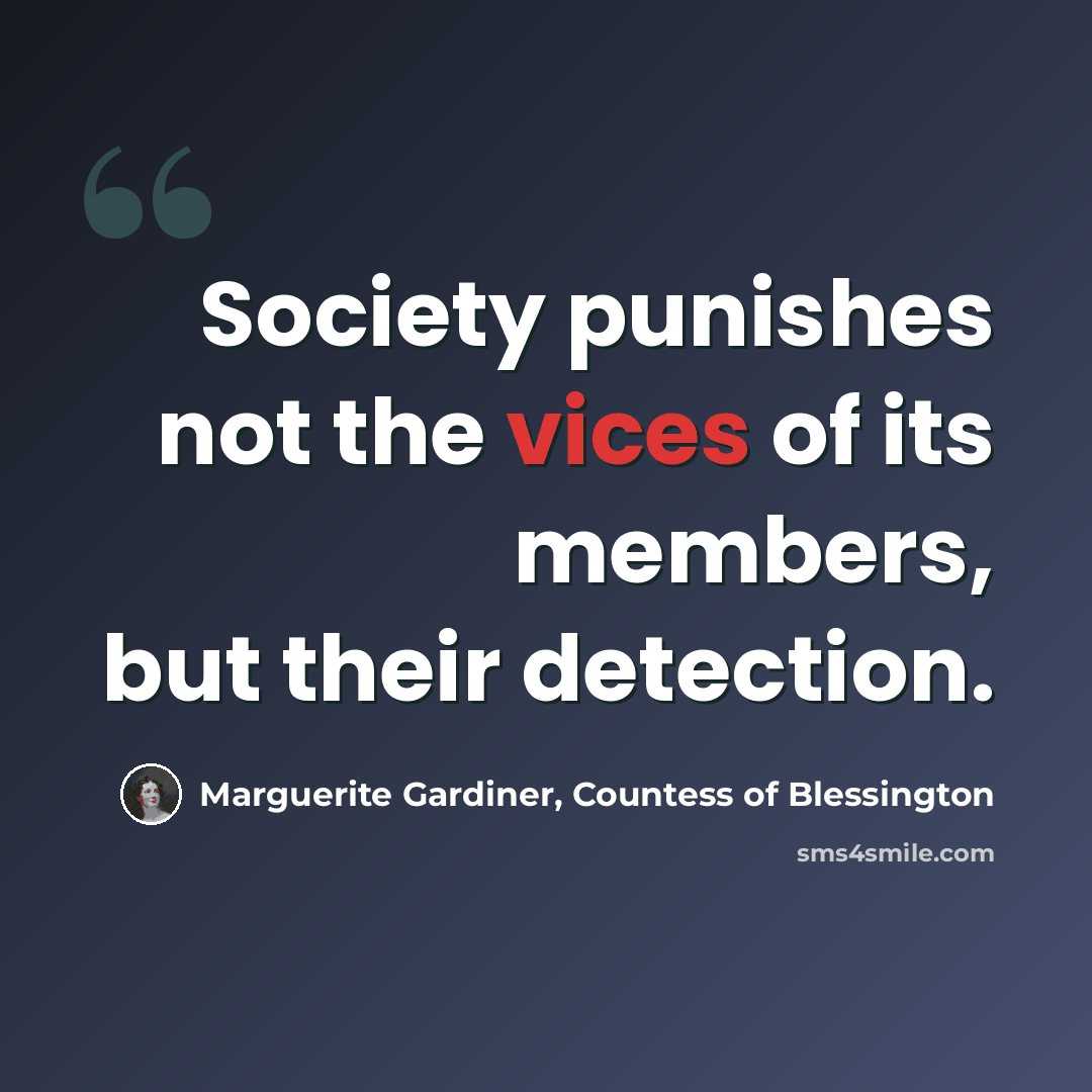 “Society punishes not the vices of its members, but their detection.” quote by Marguerite Gardiner, Countess of Blessington