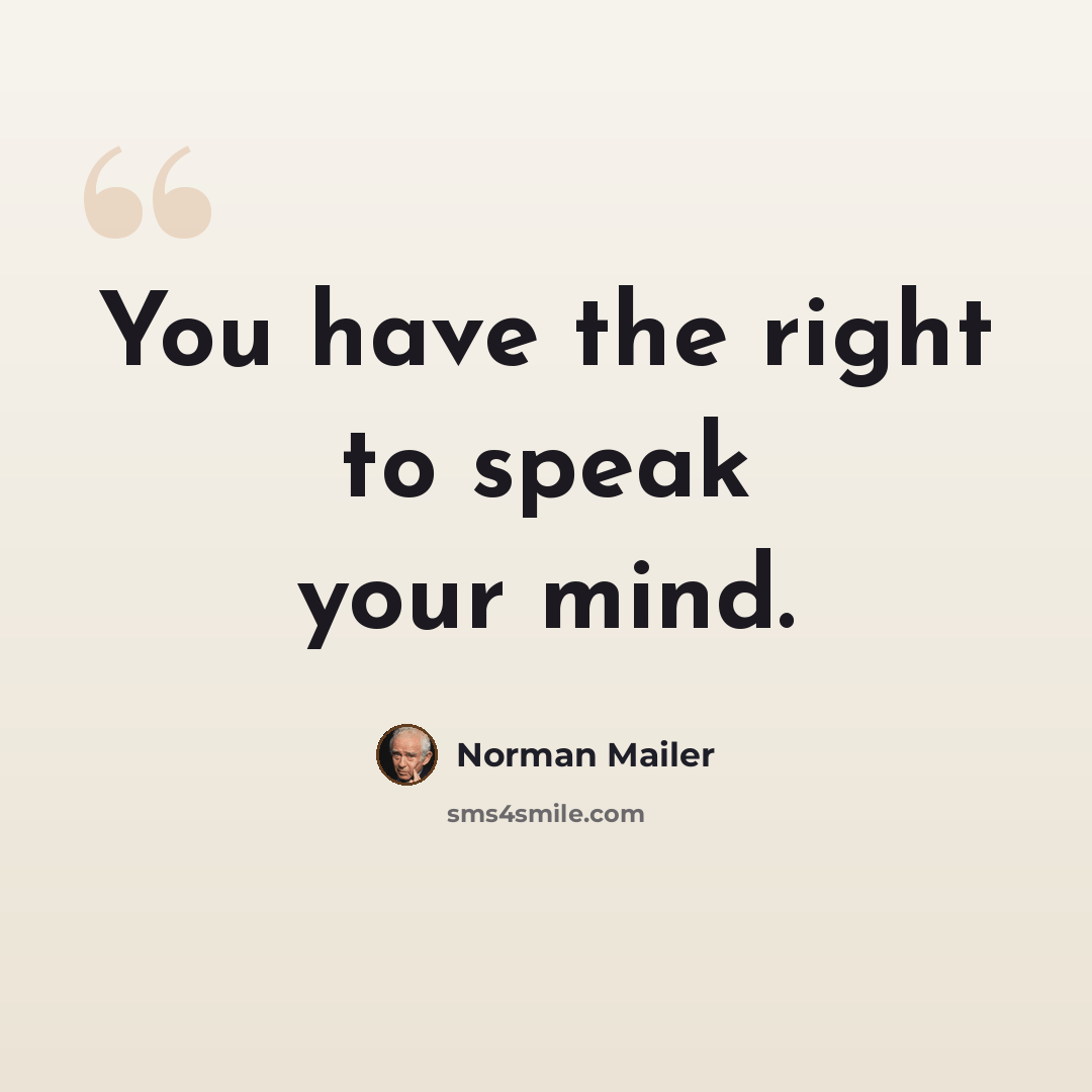 “You have the right to speak your mind.” quote by Norman Mailer