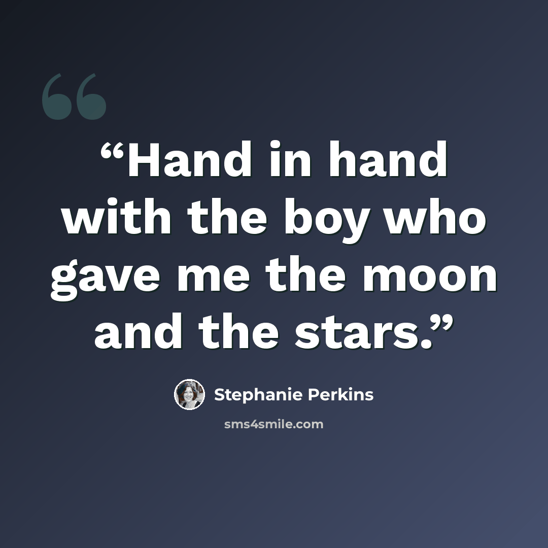 “Hand in hand with the boy who gave me the moon and the stars.” quote by Stephanie Perkins