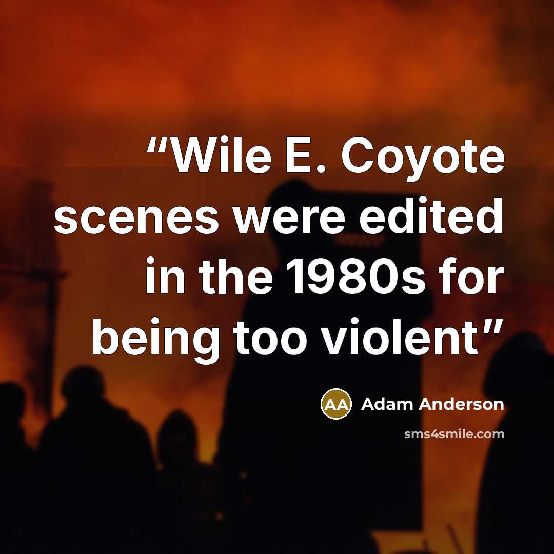 “Wile E. Coyote scenes were edited in the 1980s for being too violent” quote by Adam Anderson
