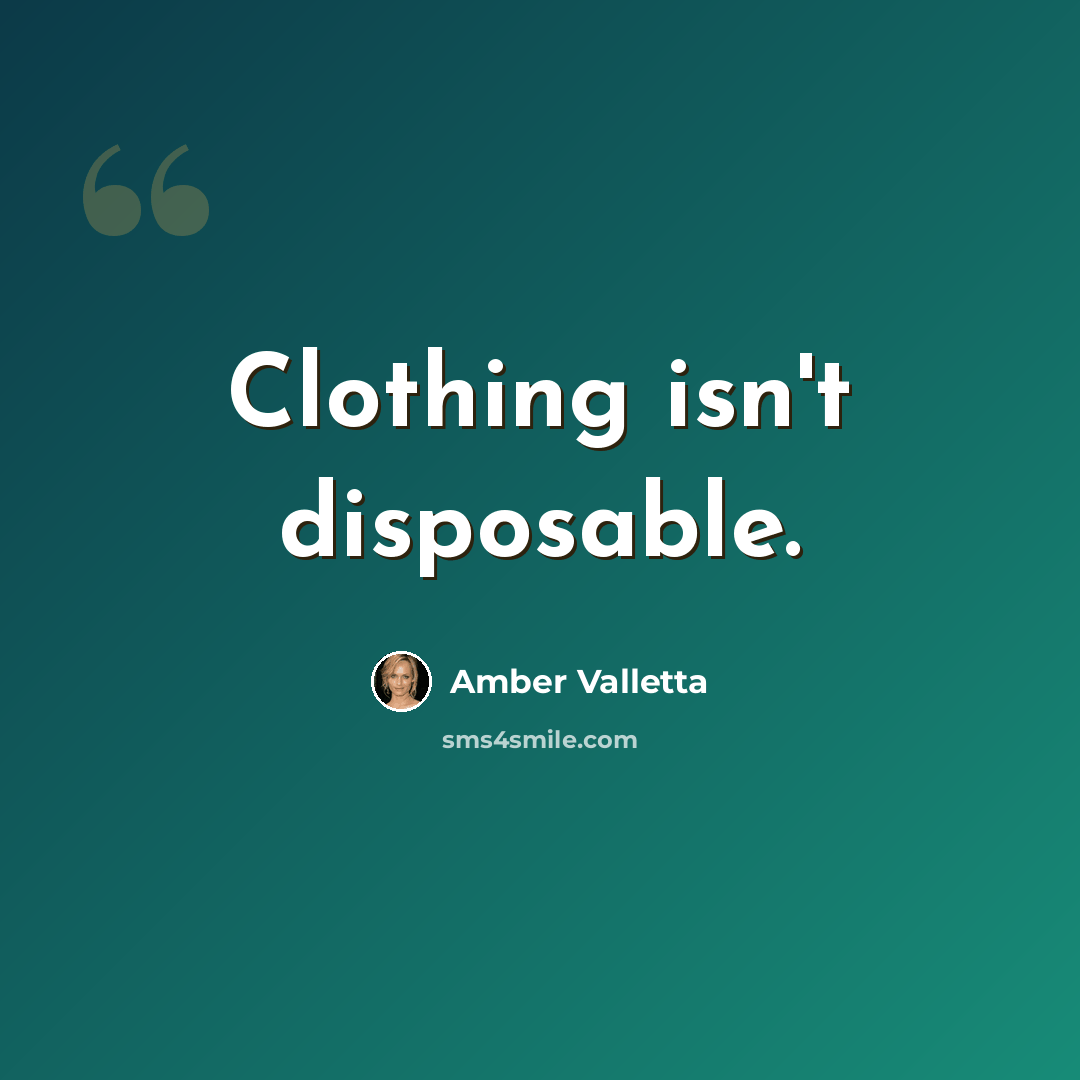 “Clothing isn't disposable.” quote by Amber Valletta