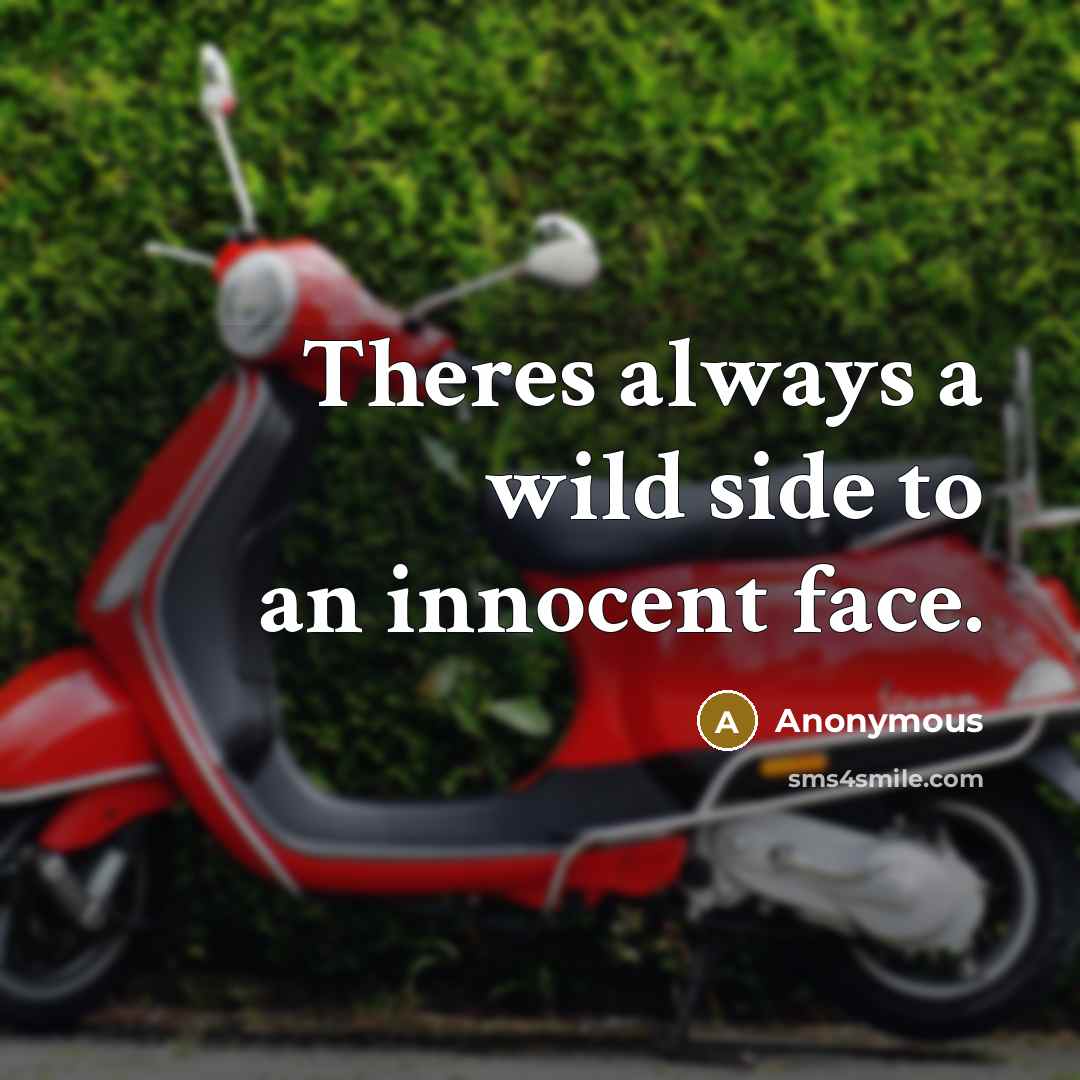 “Theres always a wild side to an innocent face.” quote by Anonymous