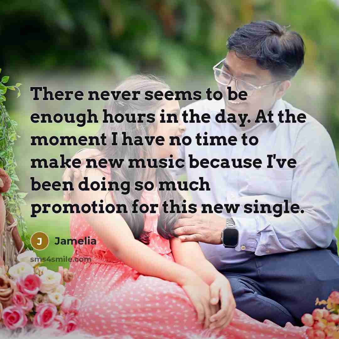 “There never seems to be enough hours in the day. At the moment I have no time to make new music because I've been doing so much promotion for this new single.” quote by Jamelia