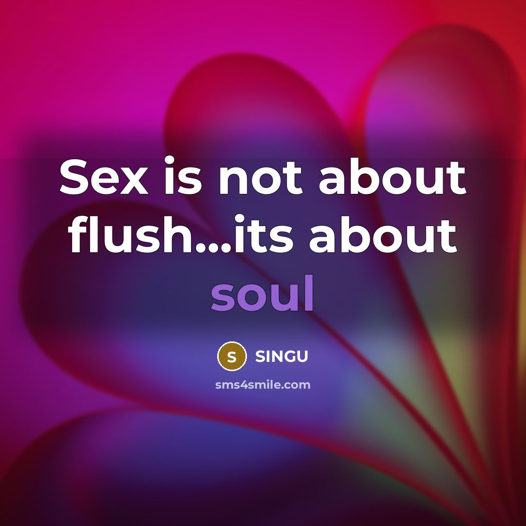 “Sex is not about flush...its about soul” quote by SINGU