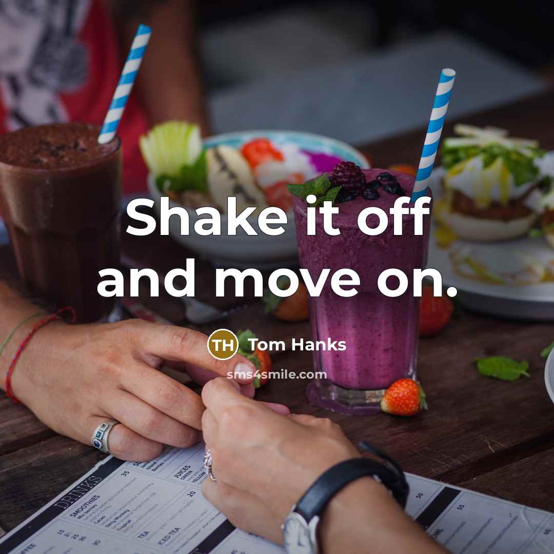 “Shake it off and move on.” quote by Tom Hanks