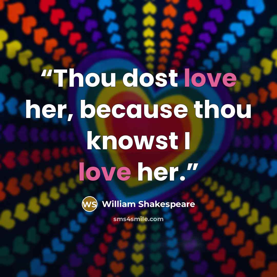 “Thou dost love her, because thou knowst I love her.” quote by William Shakespeare