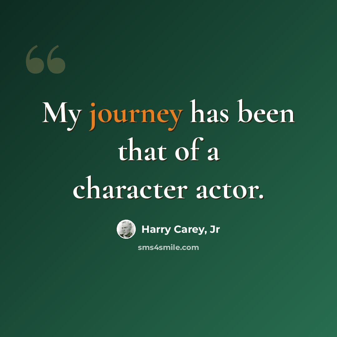 “My journey has been that of a character actor.” quote by Harry Carey, Jr