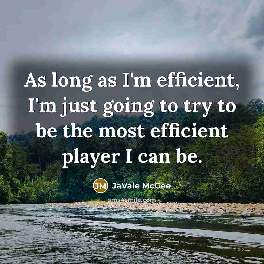 “As long as I'm efficient, I'm just going to try to be the most efficient player I can be.” quote by JaVale McGee