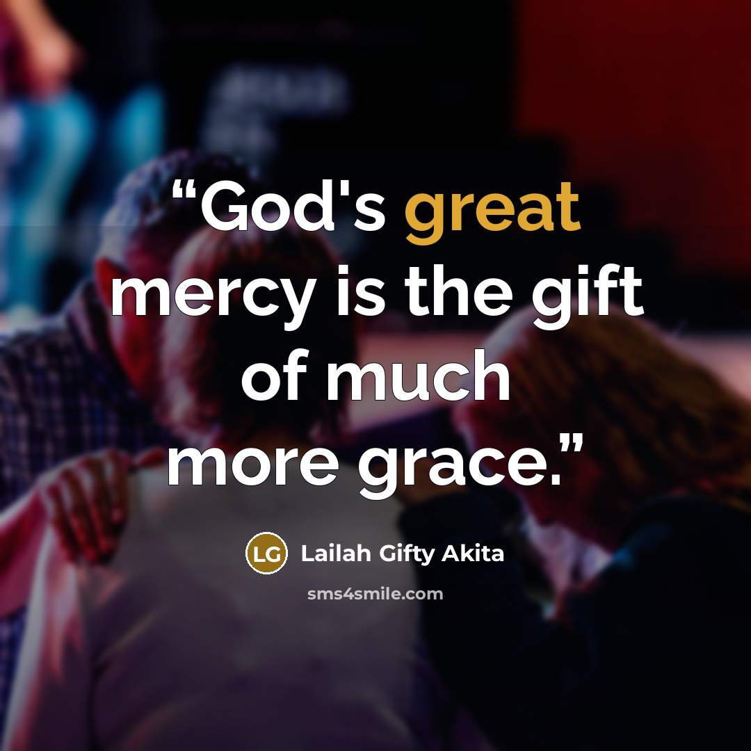 “God's great mercy is the gift of much more grace.” quote by Lailah Gifty Akita