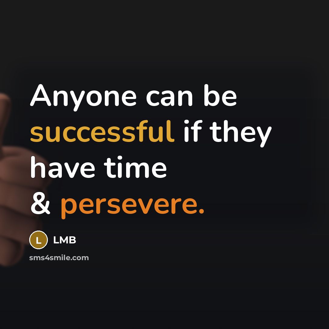 “Anyone can be successful if they have time & persevere.” quote by LMB