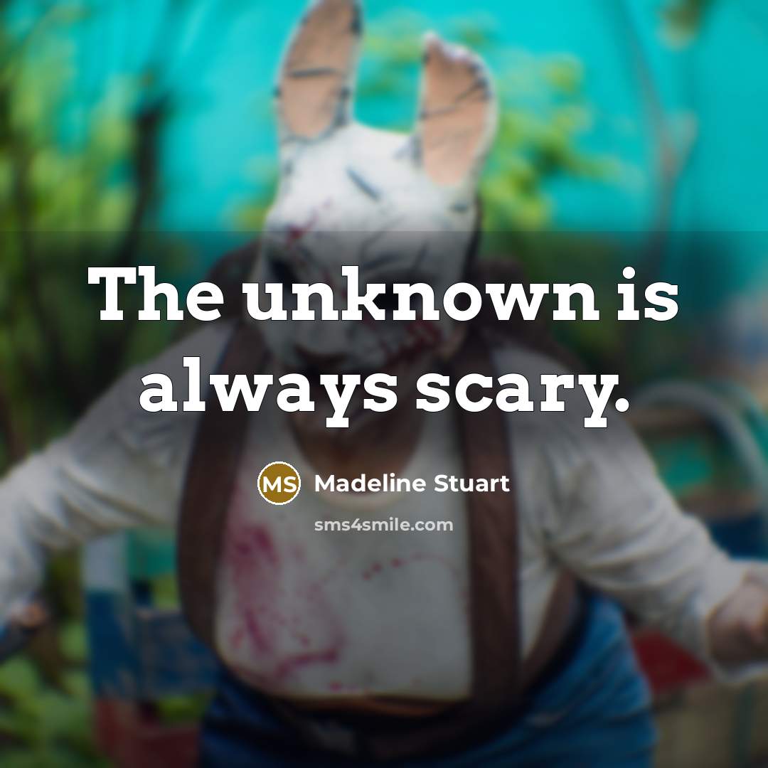 “The unknown is always scary.” quote by Madeline Stuart